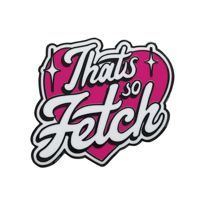 Mean Girls That's So Fetch Pin Badge